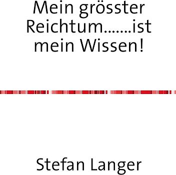 Mein grösster Reichtum.......ist mein Wissen!
