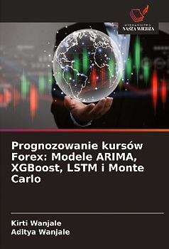Prognozowanie kursów Forex: Modele ARIMA, XGBoost, LSTM i Monte Carlo