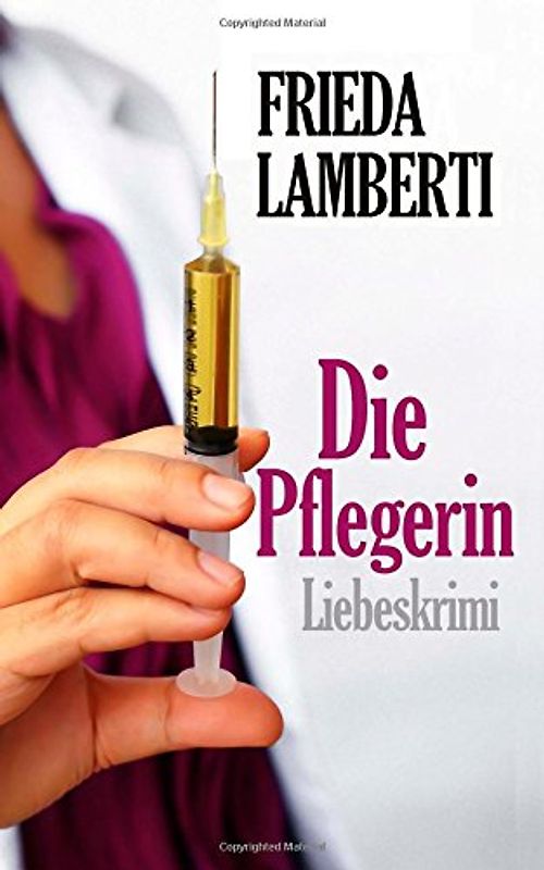 Die Pflegerin: Ein Liebeskrimi - Lamberti, Frieda