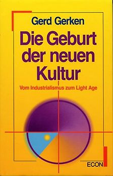 Die Geburt der neuen Kultur. Vom Industrialismus zum Light Age
