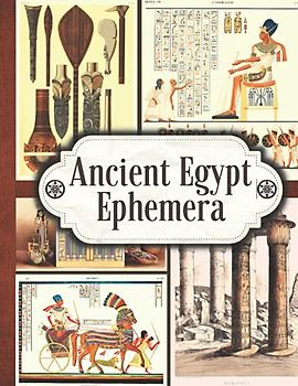 Ancient Egypt Ephemera: One-Sided Decorative Paper for Junk Journaling, Scrapbooking, Decoupage, Collages, Card Making & Mixed Media. Over 100 Rare ... (Extraordinary Things to Cut out and Collage)