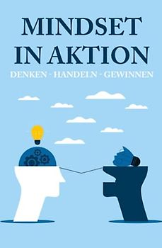 Mindset in Aktion: Denken - Handeln - Gewinnen