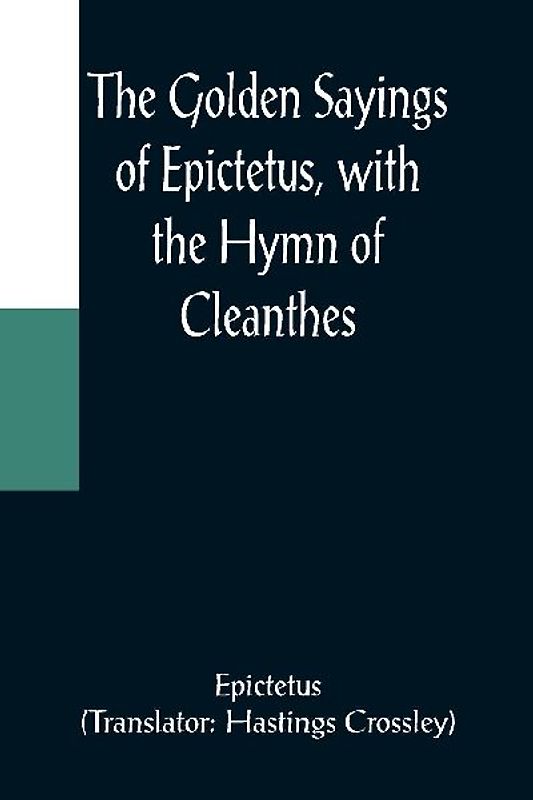 The Golden Sayings of Epictetus, with the Hymn of Cleanthes