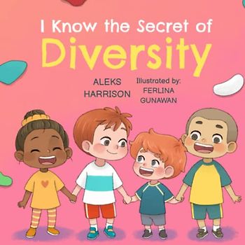 I Know the Secret of Diversity: Children's Picture Book About Diversity and Inclusion for Preschool (Emotions & Feelings Book for Preschool)