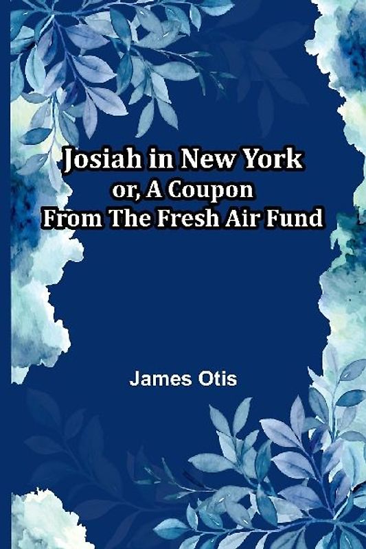 Josiah In New York; Or, A Coupon From The Fresh Air Fund