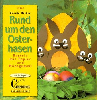 Rund um den Osterhasen. Basteln mit Papier und Moosgummi. Mit Vorlagen