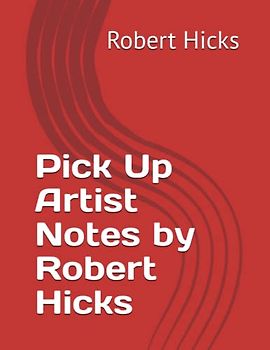 Pick Up Artist Notes by Robert Hicks