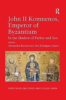 John II Komnenos, Emperor of Byzantium: In the Shadow of Father and Son (Centre for Hellenic Studies King's College London, 17, Band 17)