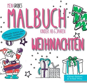 Mein großes Malbuch Weihnachten: Kinder ab 6 Jahren - Liebevolle Motive zum Kritzeln, Ausmalen, Weitermalen
