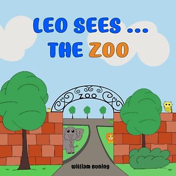 Leo Sees ... The Zoo: A Personalized and Interactive Children’s Picture Book that Encourages Naming Animals, Making Sounds and Waving.