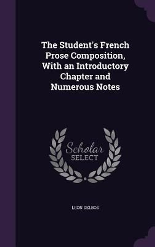 The Student's French Prose Composition, With an Introductory Chapter and Numerous Notes