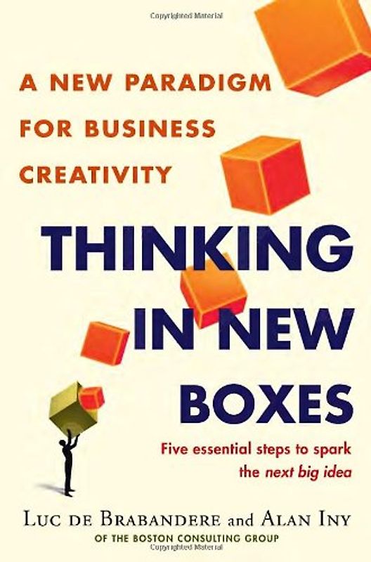 Thinking in New Boxes: A New Paradigm for Business Creativity - Brabandere, Luc de