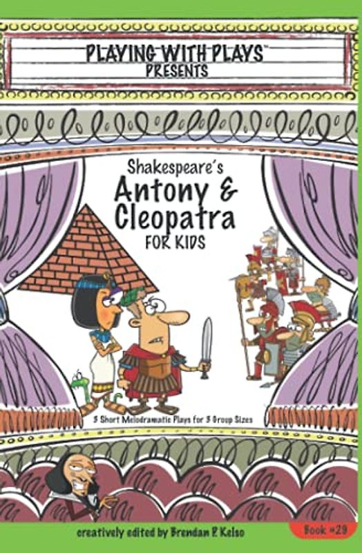 Shakespeare's Antony & Cleopatra for Kids: 3 Short Melodramatic Plays for 3 Group Sizes (Playing With Plays, Band 29)