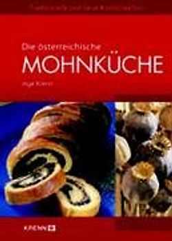 Die österreichische Mohnküche: Tradtionelle und neue Köstlichkeiten - Inge Krenn