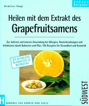 Heilen mit dem Extrakt des Grapefruitsamens. Natürliche Behandlung zur äusseren und inneren Anwendung bei Allergien, Hauterkrankungen und Infektionen durch Bakterien und Pilze. Mit Rezeptideen für Küche, Körper und Kosmetik