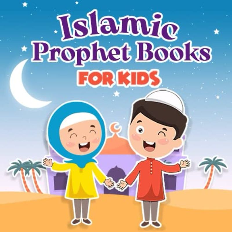 islamic prophet books for kids: From Yunus to Muhammad: Inspiring Tales of the Islamic Prophets for Kids