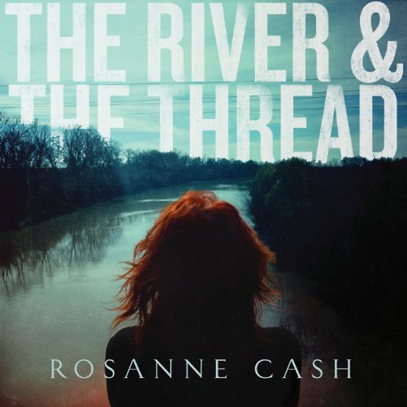 Cash,Rosanne - The River & The Thread (Limited Deluxe Edition)