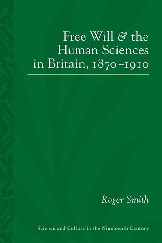 Free Will and the Human Sciences in Britain, 1870-1910