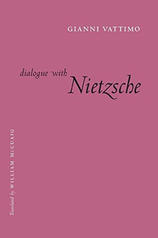 Dialogue with Nietzsche (European Perspectives: A Series in Social Thought & Cultural Criticism) - Vattimo, Gianni