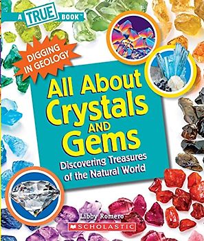 All About Crystals: Discovering Treasures of the Natural World (A True Book: Digging in Geology)