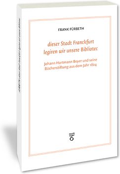 "dieser Stadt Franckfurt legiren wir unsere Bibliotec"