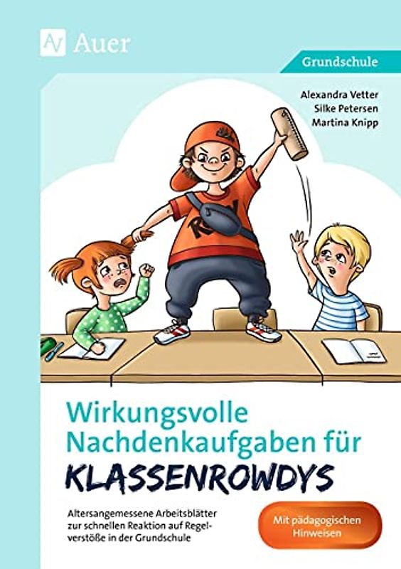 Wirkungsvolle Nachdenkaufgaben für Klassenrowdys: Altersangemessene Arbeitsblätter zur schnellen Reaktion auf Regelverstöße in der Grundschule (Nachdenkaufgaben für Unterrichtsstörer)