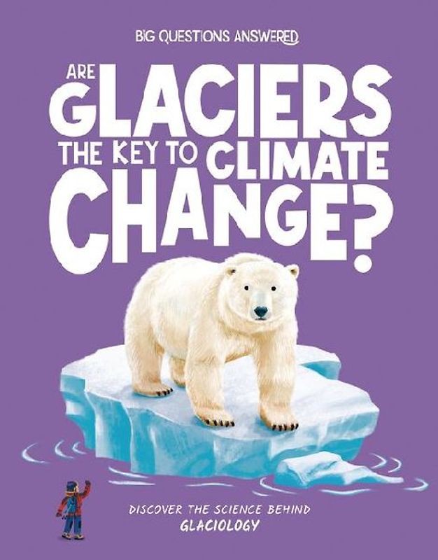 Are Glaciers the Key to Climate Change?