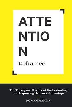 ATTENTION Reframed: The Theory and Science of Understanding and Improving Human Relationships