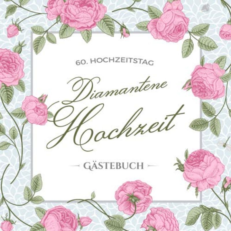 60. Hochzeitstag ~ Diamantene Hochzeit ~ Gästebuch: Deko zur Feier der Diamanthochzeit - 60. Hochzeitstag - 60 Jahre Hochzeit - Buch mit ... und Foto der Gäste - Motiv: Vintage Blumen