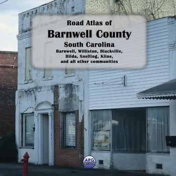 Road Atlas of Barnwell County, South Carolina: Barnwell, Williston, Blackville, Hilda, Snelling, Kline, and all other communities