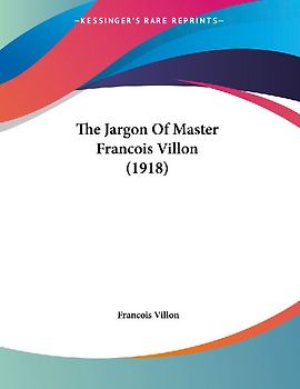 The Jargon Of Master Francois Villon (1918)