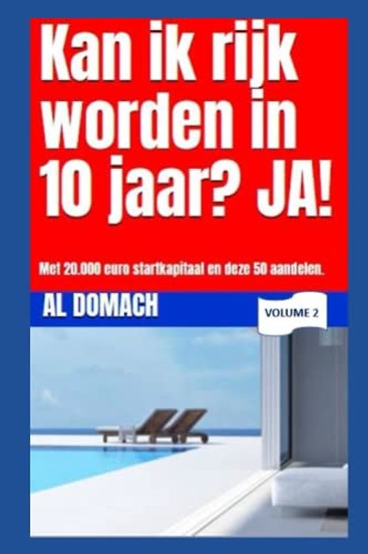 Kan ik rijk worden in 10 jaar? JA!: Met 20.000 EURO startkapitaal en deze 50 aandelen. (Can I become rich?)