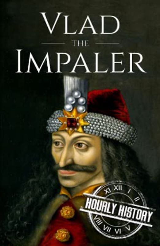 Vlad the Impaler: A Life from Beginning to End (Medieval History)