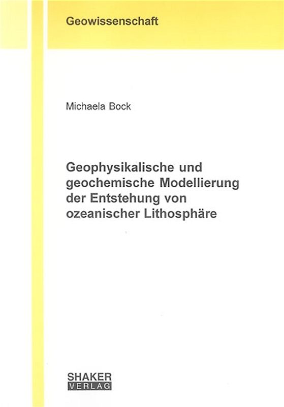 Geophysikalische und geochemische Modellierung der Entstehung von ozeanischer Lithosphäre
