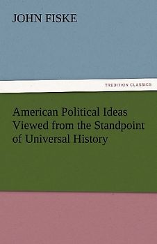 American Political Ideas Viewed from the Standpoint of Universal History