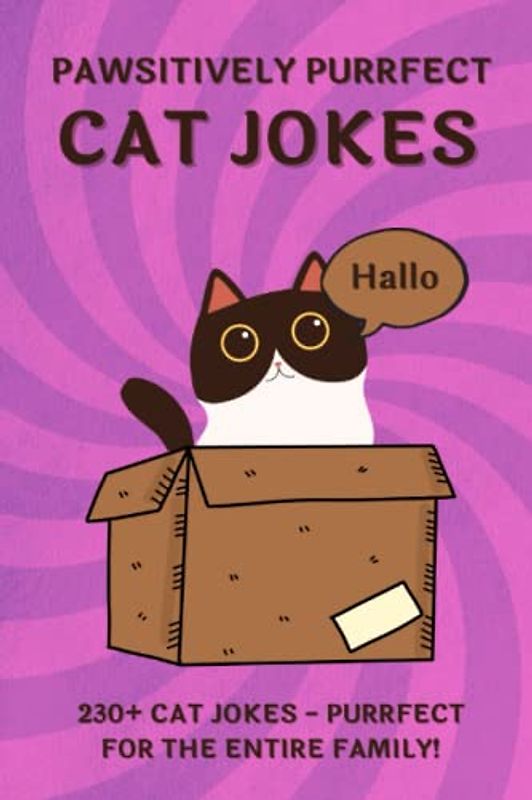 PAWSITIVELY PURRFECT CAT JOKES. 230+ Ridiculous CAT JOKES AND PUNS - Purrfect for THE ENTIRE FAMILY!: Good, clean humor for kids and cat lovers of all ... gift! (Pawsitively Purrfect Cat Books!)