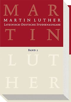 Lateinisch-Deutsche Studienausgabe / Martin Luther: Lateinisch-Deutsche Studienausgabe Band 2