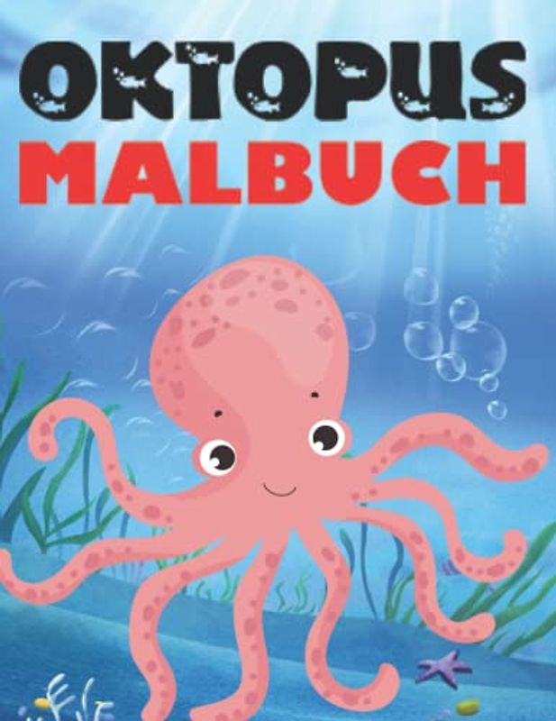 OKTOPUS MALBUCH: Niedliche Oktopus-Illustrationen mit stressabbauenden Designs großes Geschenk für Kleinkind Jungen Mädchen, Kinder Malbuch mit Meer ... hohe Qualität Buchdeckel Design für Kinder.