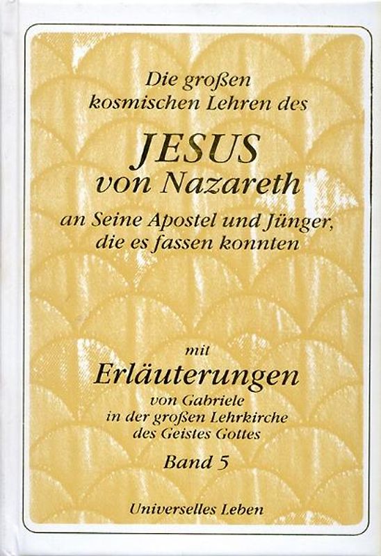 Die grossen kosmischen Lehren des Jesus von Nazareth an Seine Apostel...