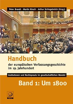Handbuch der europäischen Verfassungsgeschichte im 19. Jahrhundert - Institutionen und Rechtspraxis im gesellschaftlichen Wandel