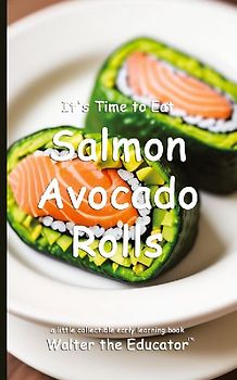 It's Time to Eat Salmon Avocado Rolls