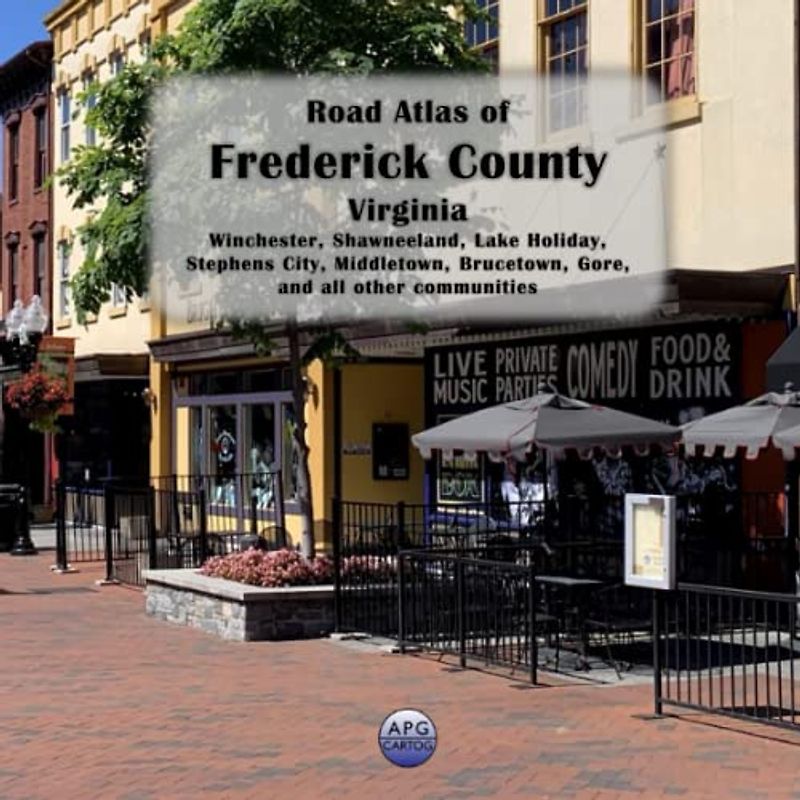 Road Atlas of Frederick County, Virginia: Winchester, Shawneeland, Lake Holiday, Stephens City, Middletown, Brucetown, Gore, and all other communities