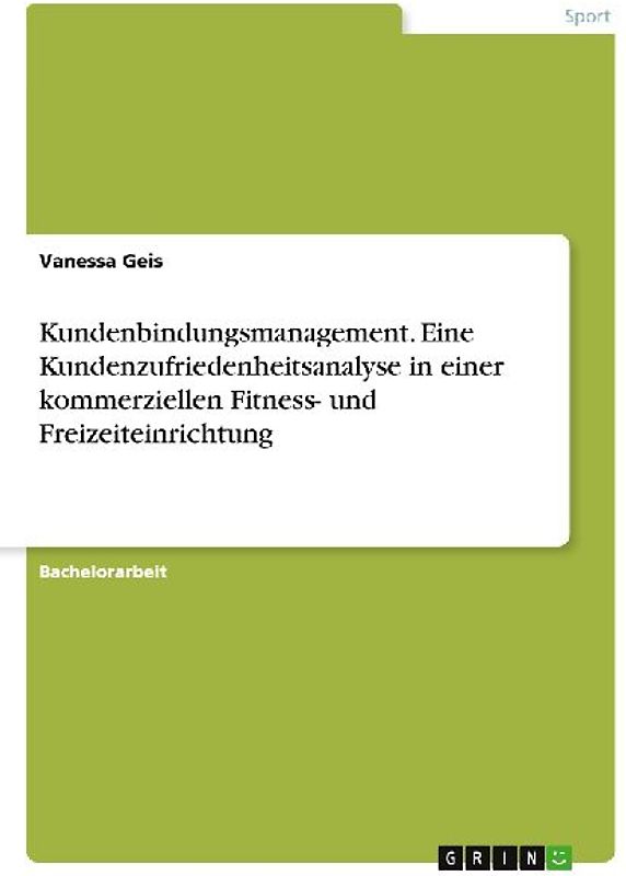 Kundenbindungsmanagement. Eine Kundenzufriedenheitsanalyse in einer kommerziellen Fitness- und Freizeiteinrichtung