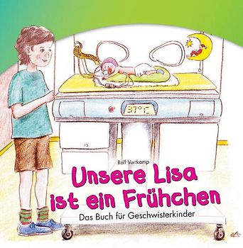 Unsere Lisa ist ein Frühchen. Das Buch für Geschwisterkinder