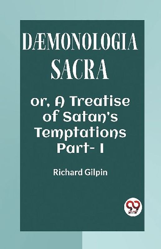 DAEMONOLOGIA SACRA OR, A TREATISE OF SATAN'S TEMPTATIONS Part - I