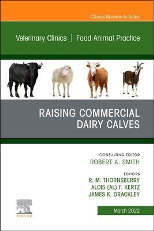 Raising Commercial Dairy Calves, an Issue of Veterinary Clinics of North America: Food Animal Practice