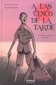 A las cinco de la tarde, Un hombre, un siglo, una pasión