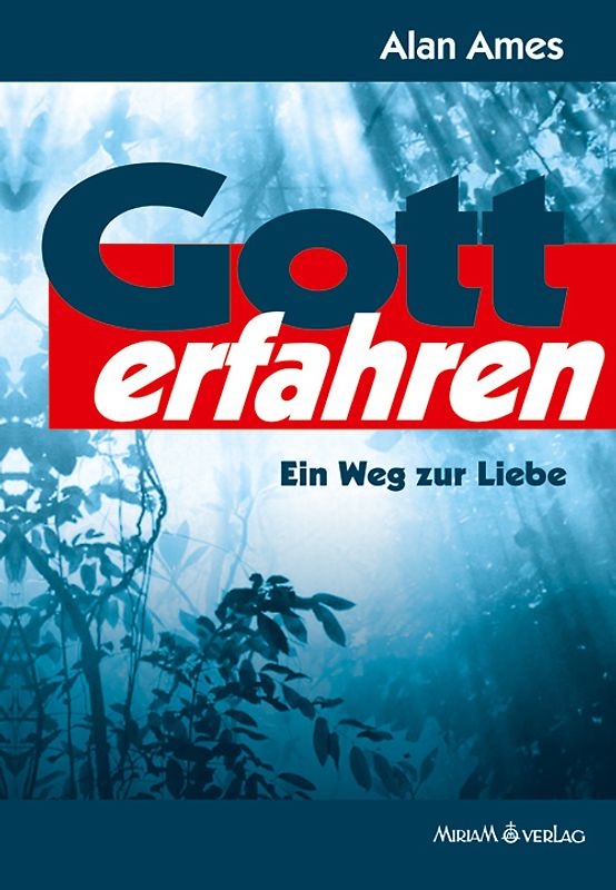 Gott erfahren. Ein Weg zur Liebe