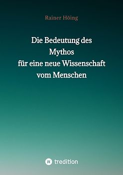 Die Bedeutung des Mythos für eine neue Wissenschaft vom Menschen
