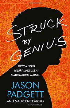 Struck by Genius: How a Brain Injury Made Me a Mathematical Marvel - Padgett, Jason